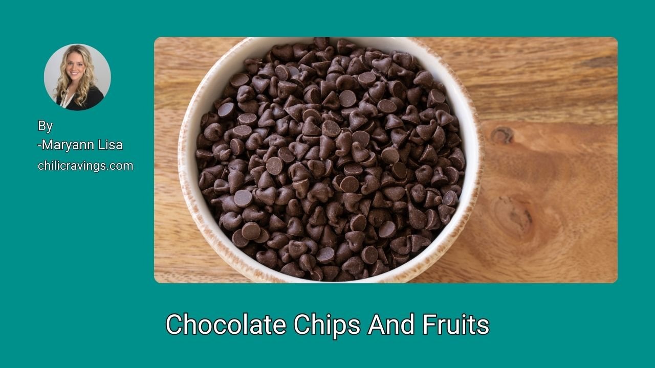 Chocolate Chips And Fruits