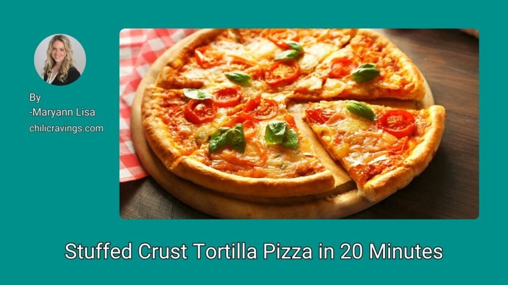 Stuffed Crust Tortilla Pizza in 20 Minutes