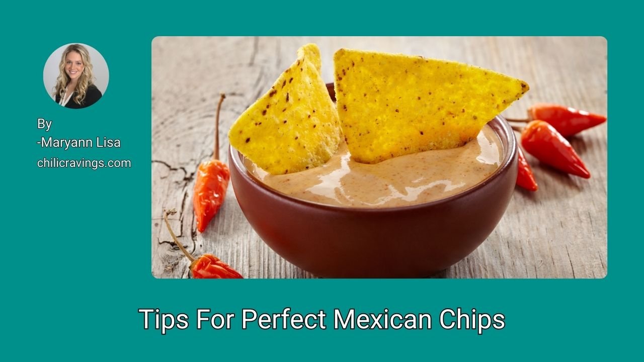Tips For Perfect Mexican Chips