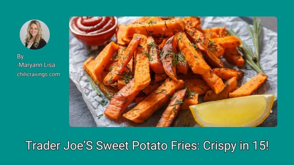 Trader Joe’S Sweet Potato Fries Crispy in 15!