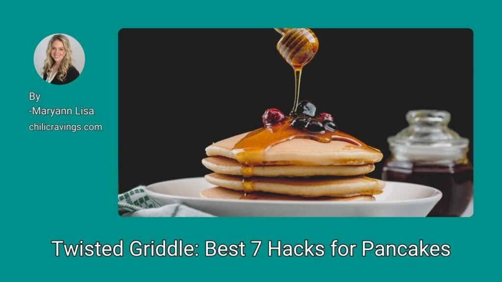 Twisted Griddle Best 7 Hacks for Pancakes