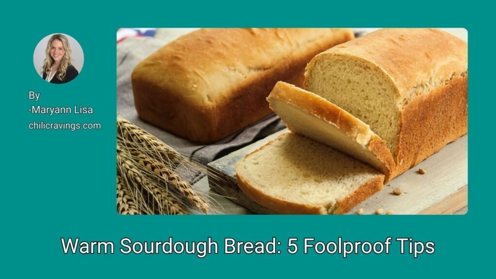 Warm Sourdough Bread 5 Foolproof Tips